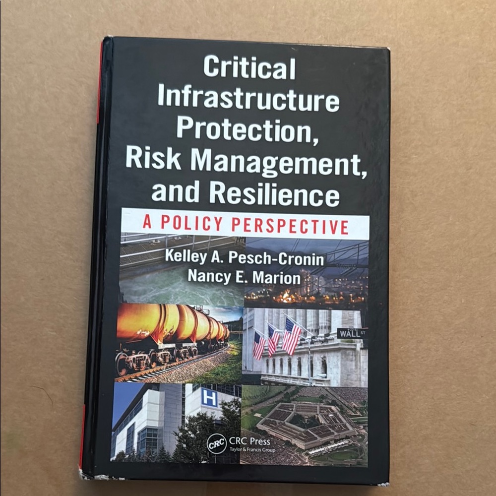 Critical Infrastructure Protection, Risk Management, and Resilience Texbook